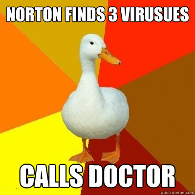 norton finds 3 virusues calls doctor  Tech Impaired Duck