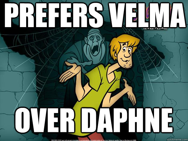 PREFERS VELMA OVER DAPHNE  Irrational Shaggy