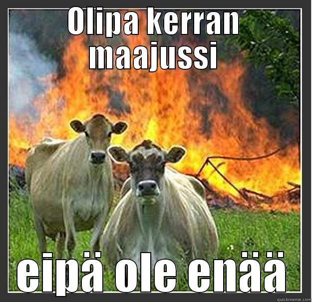 OLIPA KERRAN MAAJUSSI EIPÄ OLE ENÄÄ Evil cows