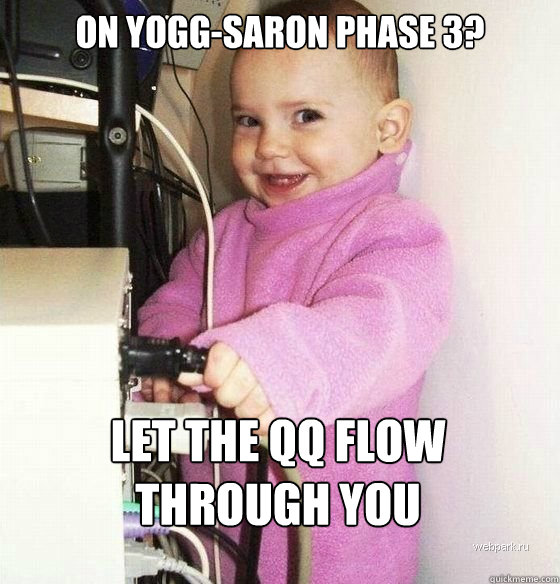 On Yogg-Saron phase 3? Let the QQ flow through you - On Yogg-Saron phase 3? Let the QQ flow through you  Troll Baby