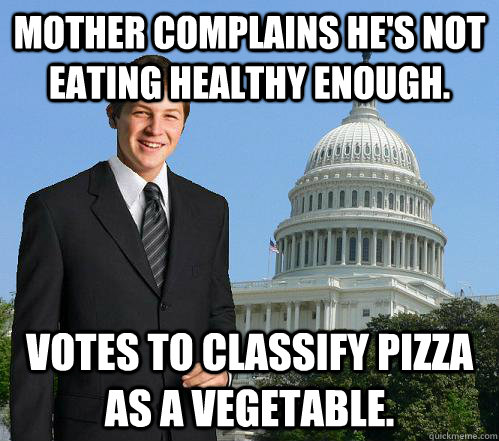 Mother complains he's not eating healthy enough. Votes to classify pizza as a vegetable.  
