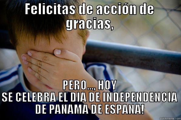 FELICITAS DE ACCIÓN DE GRACIAS, PERO..., HOY SE CELEBRA EL DIA DE INDEPENDENCIA DE PANAMA DE ESPANA! Confession kid