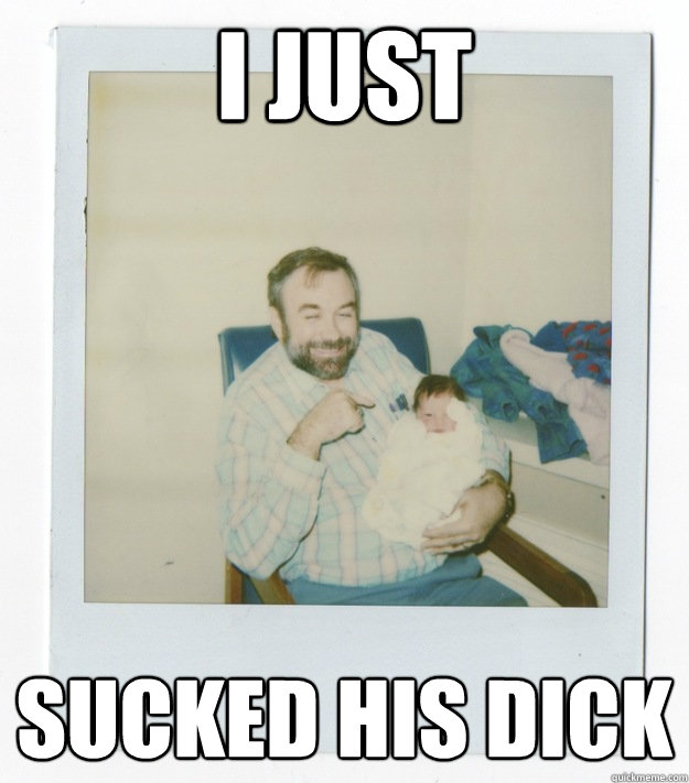 i just sucked his dick  Stoner dad