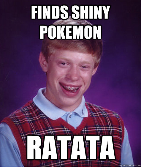 Finds Shiny Pokemon Ratata  Bad Luck Brian