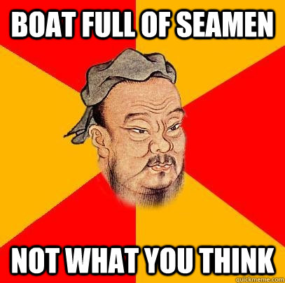 boat full of seamen not what you think - boat full of seamen not what you think  Confucius says