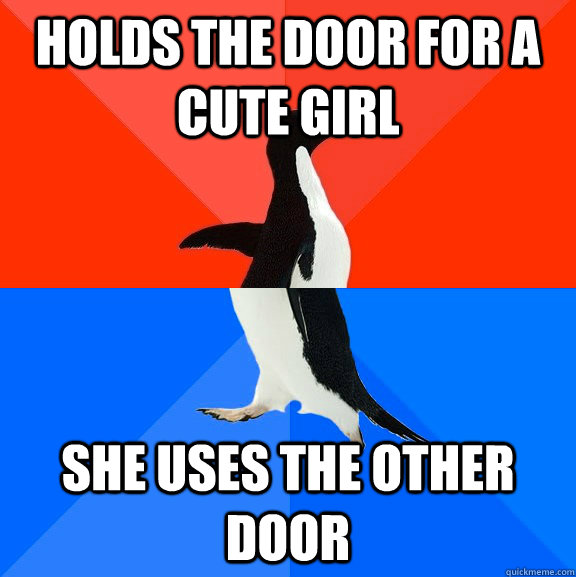 Holds the door for a cute girl she uses the other door  Socially Awesome Awkward Penguin