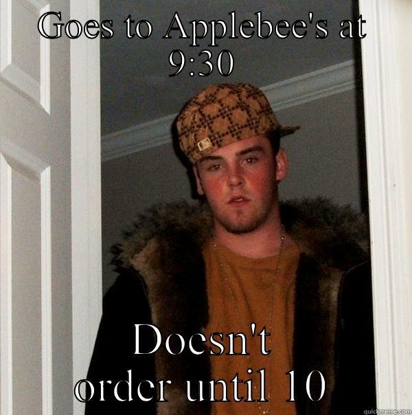 GOES TO APPLEBEE'S AT 9:30 DOESN'T ORDER UNTIL 10 Scumbag Steve