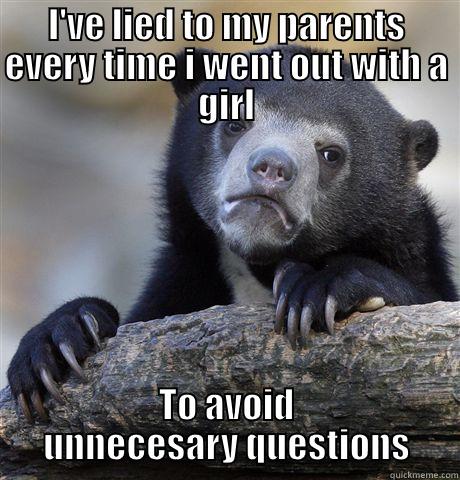 I'VE LIED TO MY PARENTS EVERY TIME I WENT OUT WITH A GIRL TO AVOID UNNECESARY QUESTIONS Confession Bear