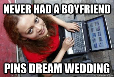 Never had a boyfriend Pins dream wedding  