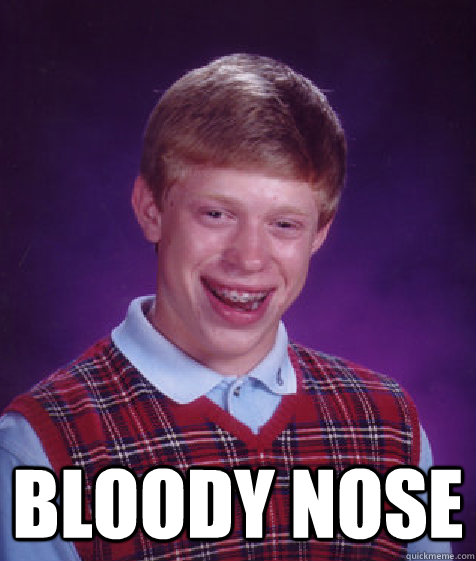  Bloody Nose -  Bloody Nose  Bad Luck Brian