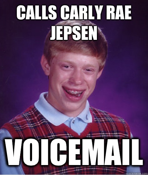 Calls Carly Rae Jepsen Voicemail  Bad Luck Brian