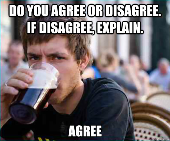 Do you agree or disagree. If disagree, explain. Agree - Do you agree or disagree. If disagree, explain. Agree  Lazy College Senior