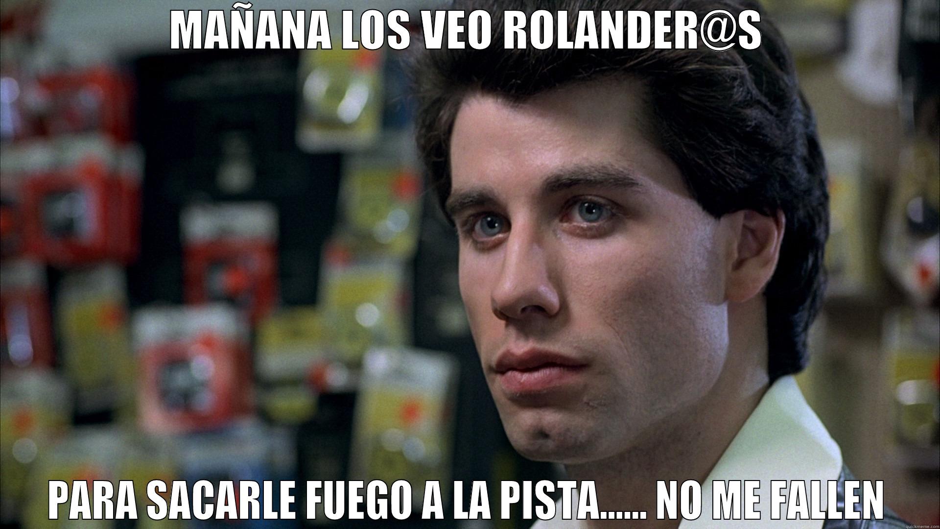 ROLANDIUX JR - MAÑANA LOS VEO ROLANDER@S PARA SACARLE FUEGO A LA PISTA...... NO ME FALLEN Misc