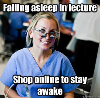 Falling asleep in lecture Shop online to stay awake - Falling asleep in lecture Shop online to stay awake  overworked dental student