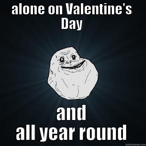 ALONE ON VALENTINE'S DAY AND ALL YEAR ROUND Forever Alone