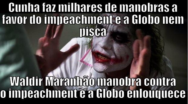 CUNHA FAZ MILHARES DE MANOBRAS A FAVOR DO IMPEACHMENT E A GLOBO NEM PISCA WALDIR MARANHÃO MANOBRA CONTRA O IMPEACHMENT E A GLOBO ENLOUQUECE Joker Mind Loss