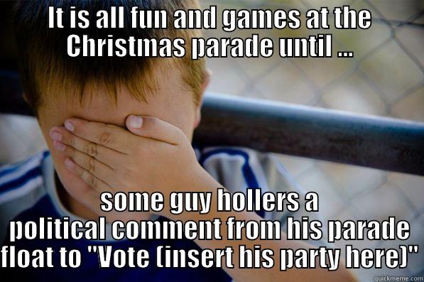 IT IS ALL FUN AND GAMES AT THE CHRISTMAS PARADE UNTIL ... SOME GUY HOLLERS A POLITICAL COMMENT FROM HIS PARADE FLOAT TO 