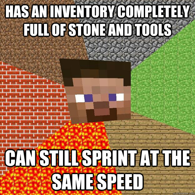 HAS AN INVENTORY COMPLETELY FULL OF STONE AND TOOLS CAN STILL SPRINT AT THE SAME SPEED  Minecraft