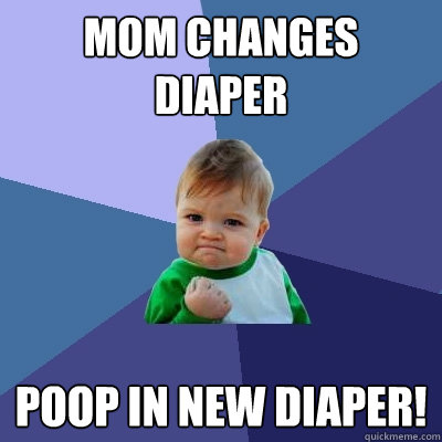 Mom changes diaper poop in new diaper!   Success Kid