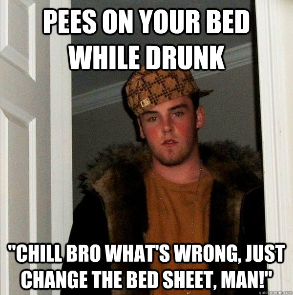 pees on your bed while drunk 