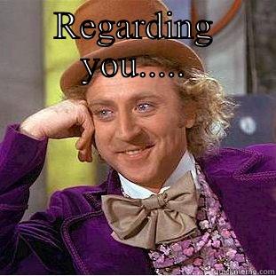 REGARDING YOU.....  Condescending Wonka