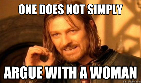 One Does Not Simply argue with a woman - One Does Not Simply argue with a woman  Boromir