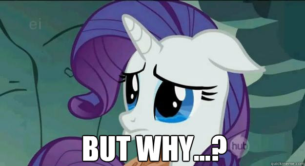 but why...?  Pouty Rarity