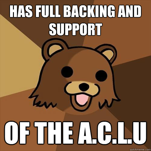 has full backing and support of the A.C.L.U - has full backing and support of the A.C.L.U  Pedobear