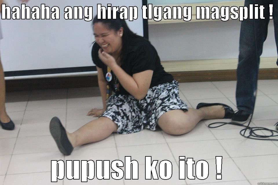 HAHAHA ANG HIRAP TLGANG MAGSPLIT !  PUPUSH KO ITO ! Misc