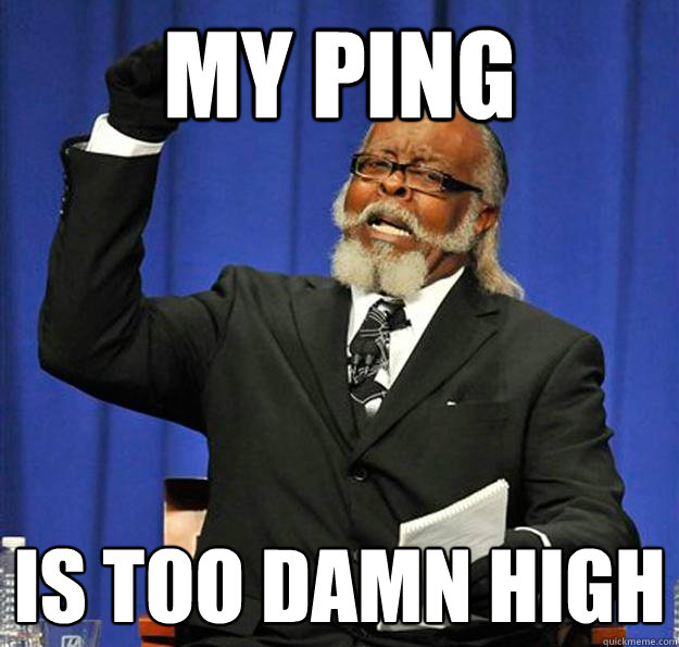 my ping Is too damn high  Jimmy McMillan