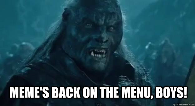 Meme's BACK ON THE MENU, BOYS! - Meme's BACK ON THE MENU, BOYS!  BACK ON THE MENU