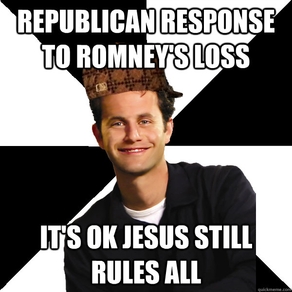 Republican Response to romney's loss it's ok Jesus still rules all  Scumbag Christian