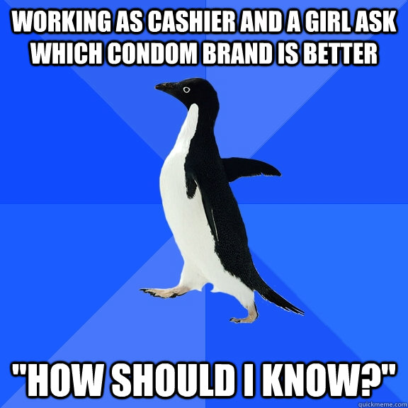 Working as cashier and a girl ask which condom brand is better 