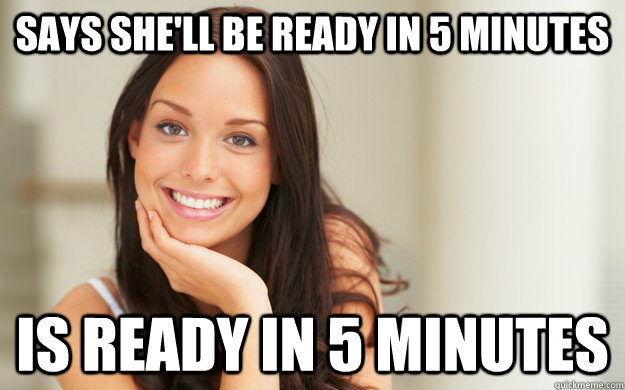 says she'll be ready in 5 minutes Is ready in 5 minutes  Good Girl Gina