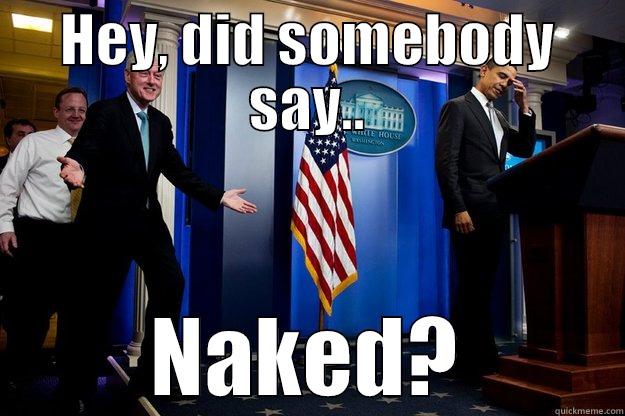 HEY, DID SOMEBODY SAY.. NAKED? Inappropriate Timing Bill Clinton