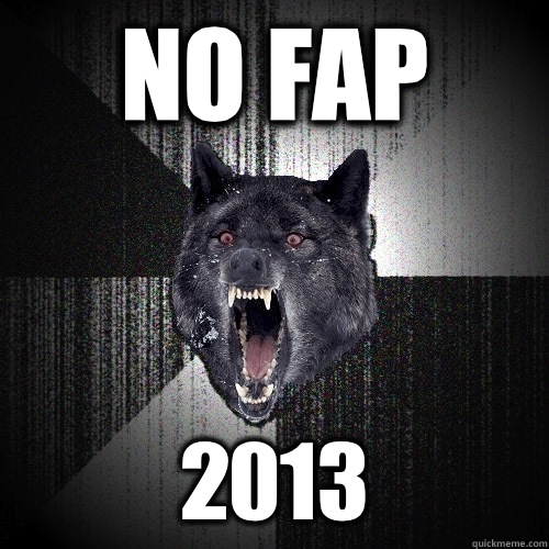 No fap 2013  Insanity Wolf