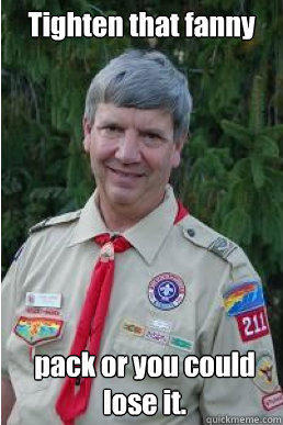 Tighten that fanny pack or you could lose it.  Harmless Scout Leader