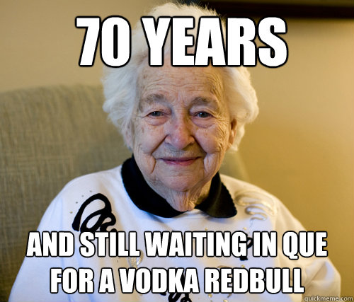  70 years
 and still waiting in que for a vodka redbull   Scumbag Grandma