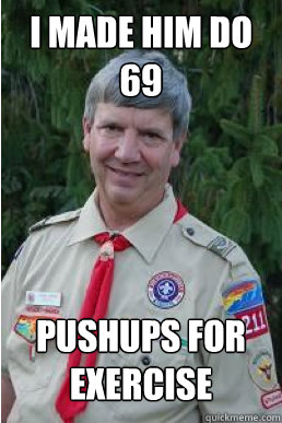 I made him do 69 Pushups for Exercise  Harmless Scout Leader