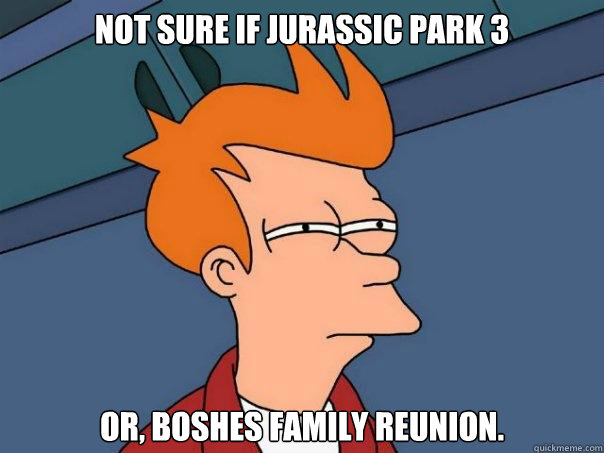 Not sure if Jurassic Park 3
 Or, Boshes family reunion.  Futurama Fry