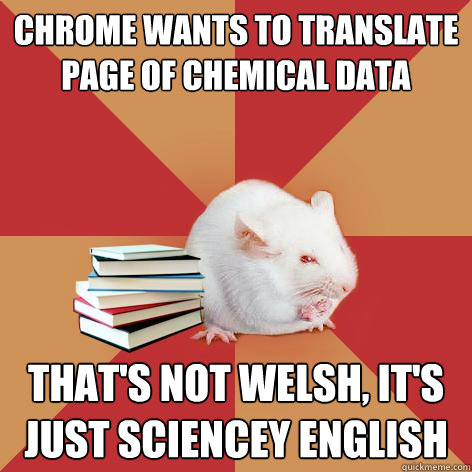 chrome wants to translate page of chemical data that's not welsh, it's just sciencey english  Science Major Mouse