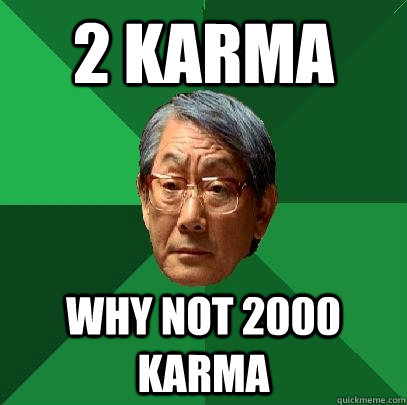 2 Karma why not 2000 karma  High Expectations Asian Father