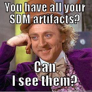 YOU HAVE ALL YOUR SDM ARTIFACTS? CAN I SEE THEM? Condescending Wonka