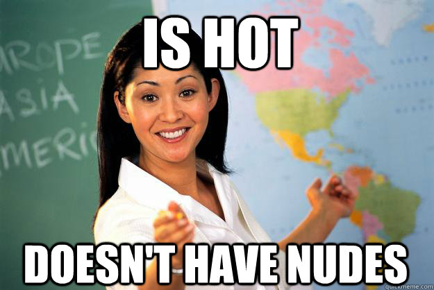 is hot doesn't have nudes - is hot doesn't have nudes  Unhelpful High School Teacher