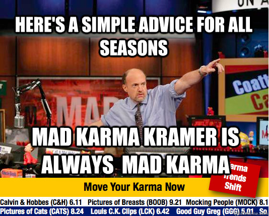 Here's a simple advice for all seasons Mad karma kramer is always  mad karma  Mad Karma with Jim Cramer