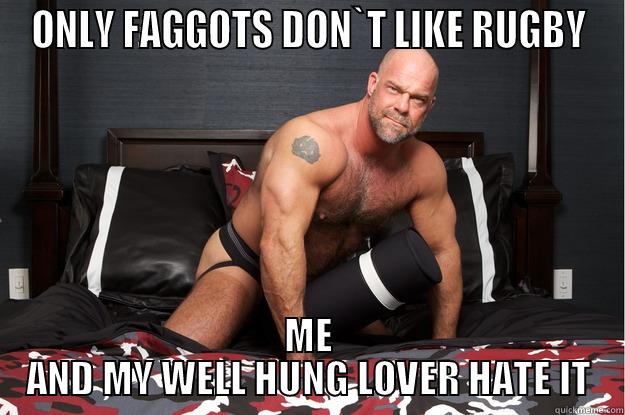 ONLY FAGGOTS DON`T LIKE RUGBY ME AND MY WELL HUNG LOVER HATE IT Gorilla Man