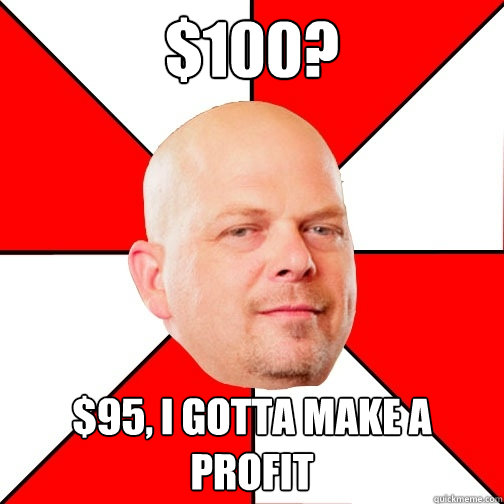 $100? $95, I gotta make a profit - $100? $95, I gotta make a profit  Pawn Star