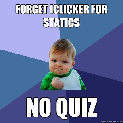 Forget Iclicker For statics NO quiz  Success Kid