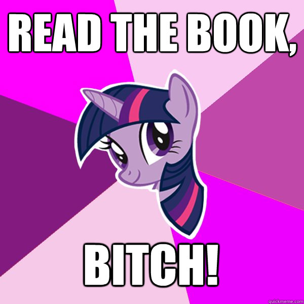 read the book, bitch!  Twilight Sparkle