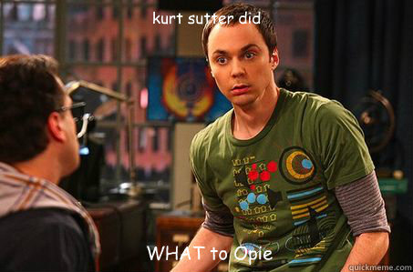 kurt sutter did  WHAT to Opie  Sheldon cooper